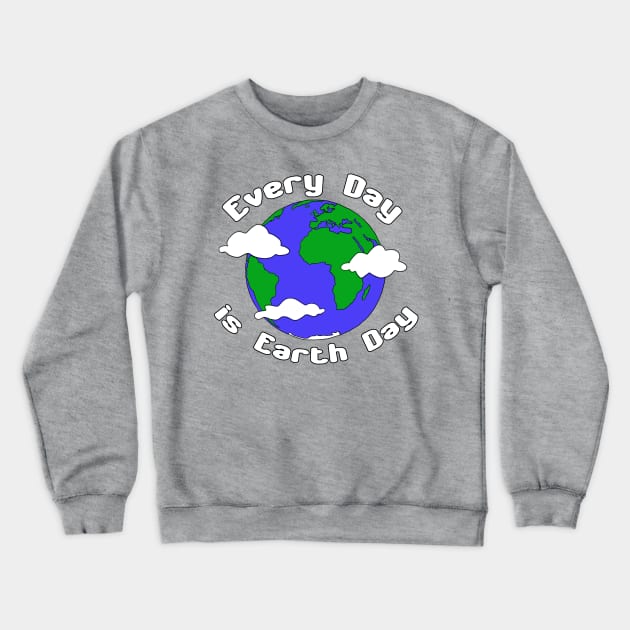 Every Day is Earth Day Crewneck Sweatshirt by Patsi Nahmi Designs